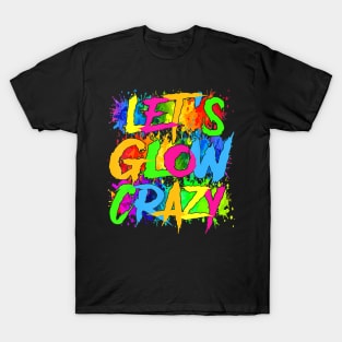Lets A Glow Crazy Retro Colorful Quote Group Team Tie Dye T-Shirt
